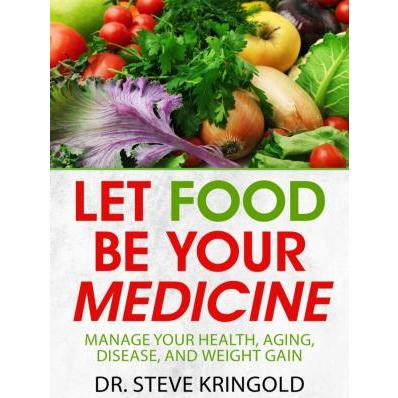 Book by Dr. Steve Kringold Let Food Be Your Medicine: Dr. Steve's Guide to Manage Your Health,