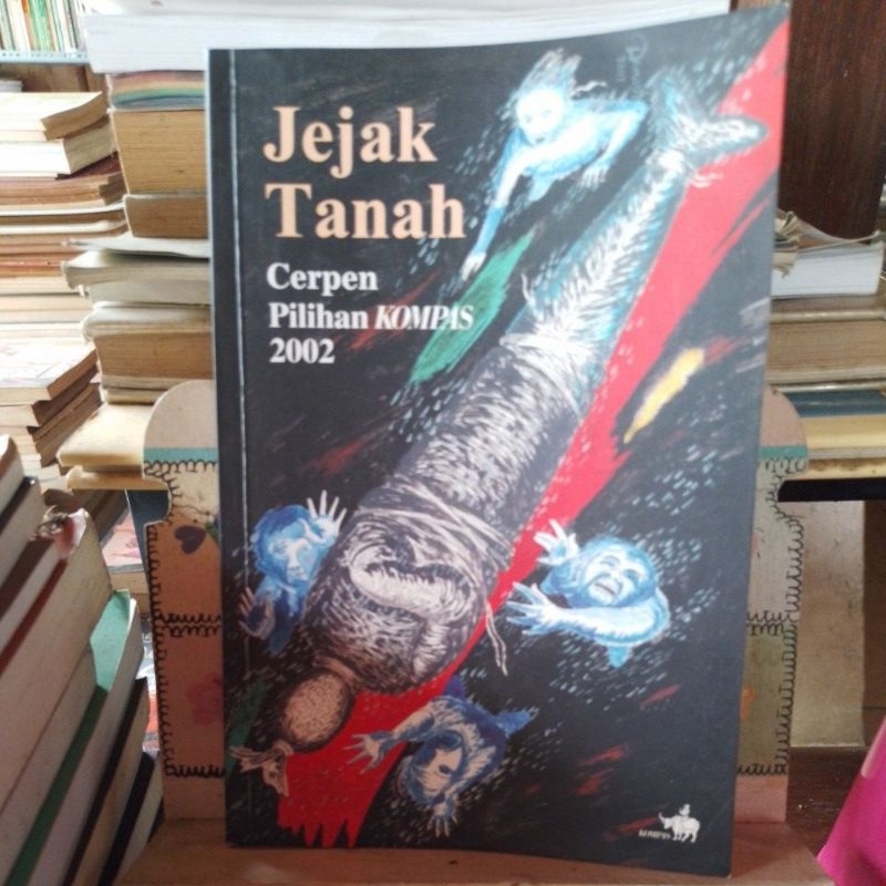 Jejak Tanah. Cerpen Pilihan Kompas 2002. TS#9