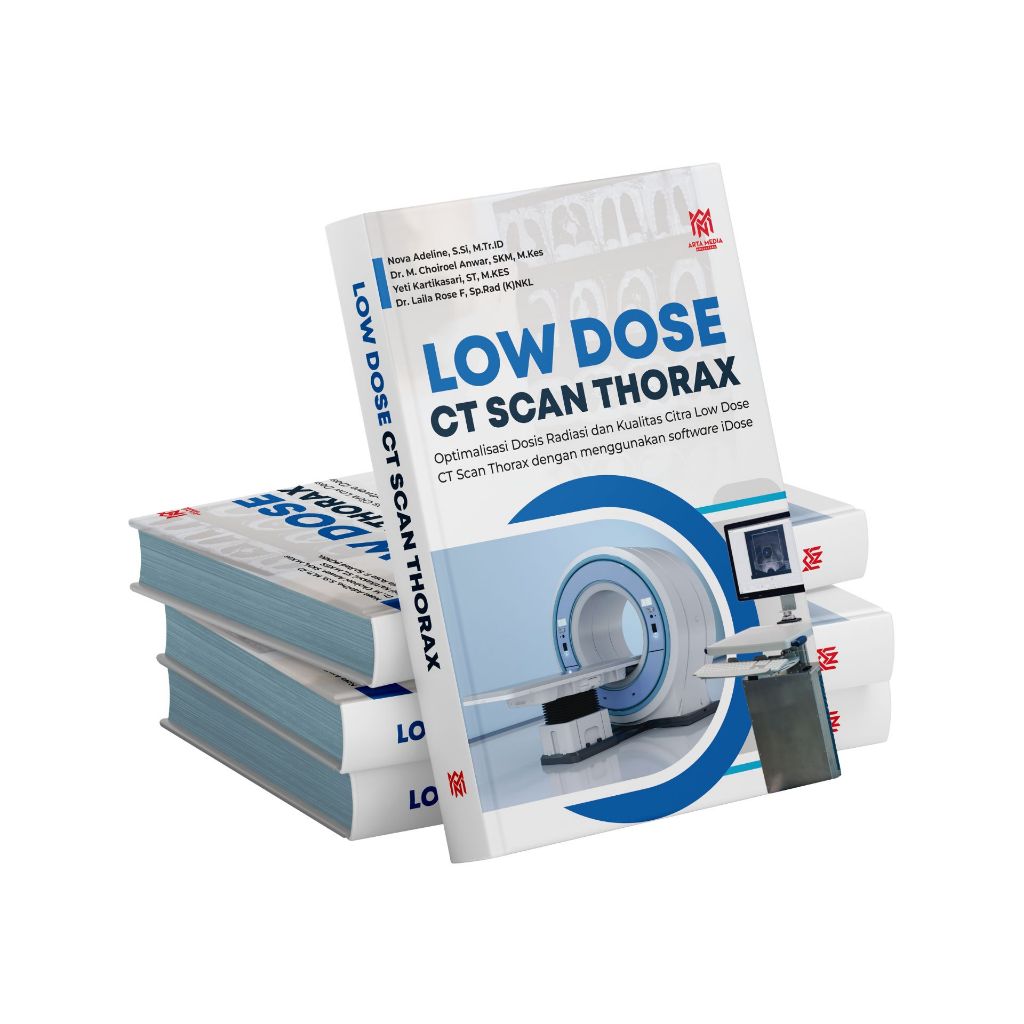 LOW DOSE CT SCAN THORAX Optimalisasi Dosis Radiasi dan Kualitas Citra Low Dose CT Scan Thorax dengan