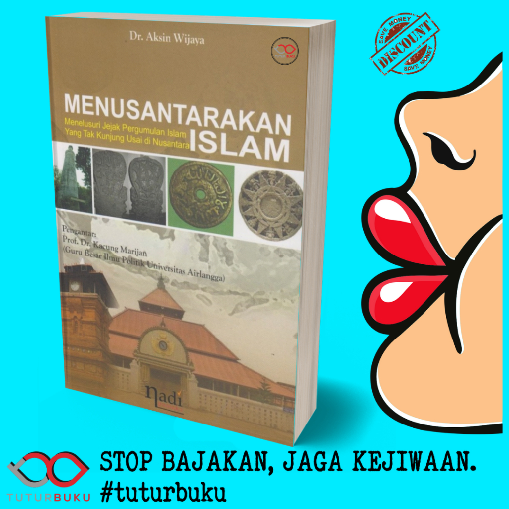 Menusantarakan Islam - Menelusuri Jejak Jejak Pergumulan Islam Yang Tak Kunjung Usai di Nusantara - 
