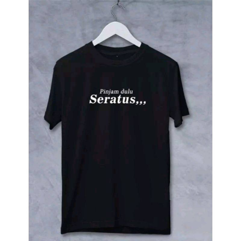 kaos pinjam dulu seratus / kaos kata pinjam dulu seratus