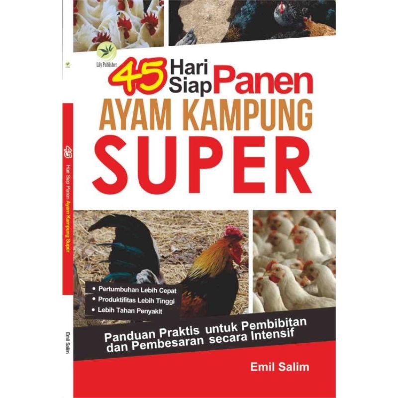 45 Hari Siap Panen Ayam Kampung Super, Panduan Praktis Untuk Pembibitan Dan Pembesaran Secara Intens