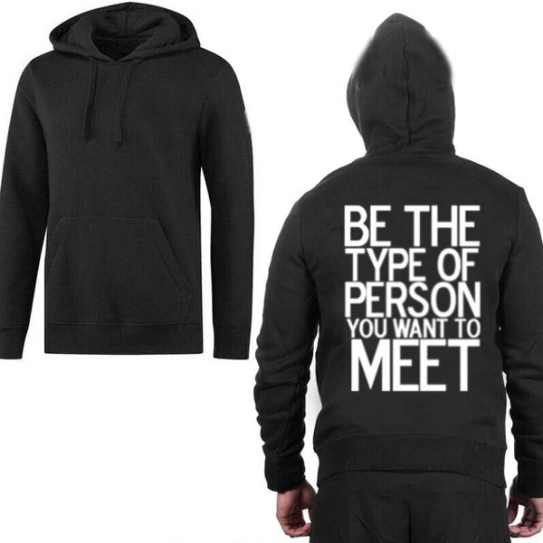 Jaket Hoodie Be The Type Of Person You Want Meet Hoodie Jumper Bahan Cotton Fleece