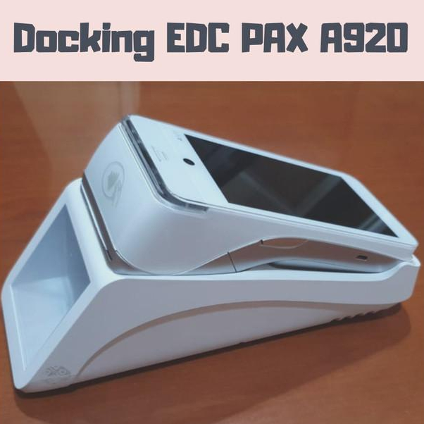 Docking EDC Android PAX A920