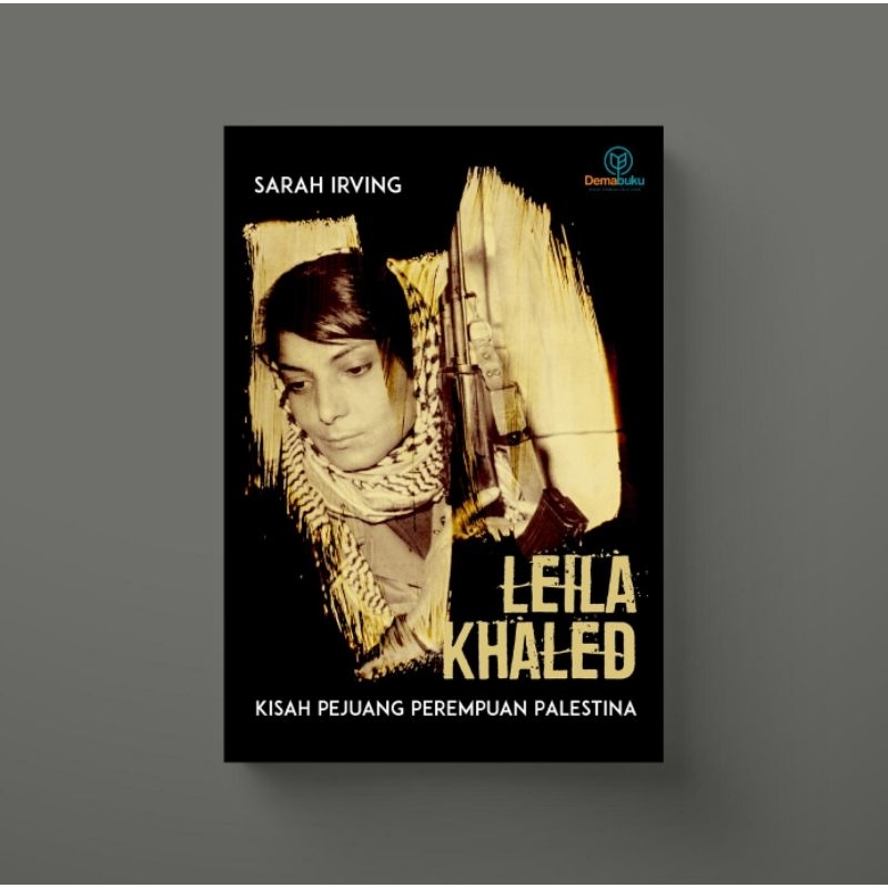 Leila Khaled: Kisah Pejuang Perempuan Palestina - Sarah Irving