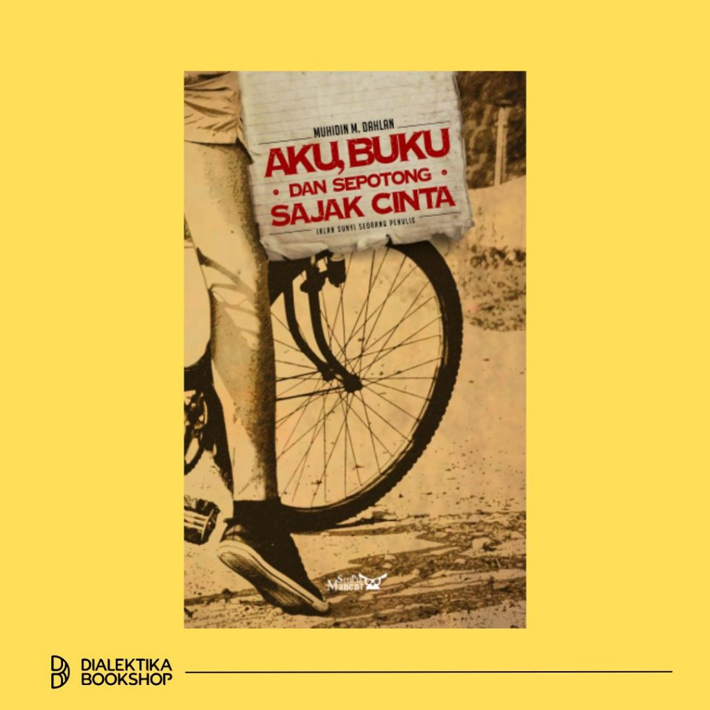 Aku Buku dan Sepotong Sajak Cinta: Jalan Sunyi Seorang Penulis - Muhidin M. Dahlan