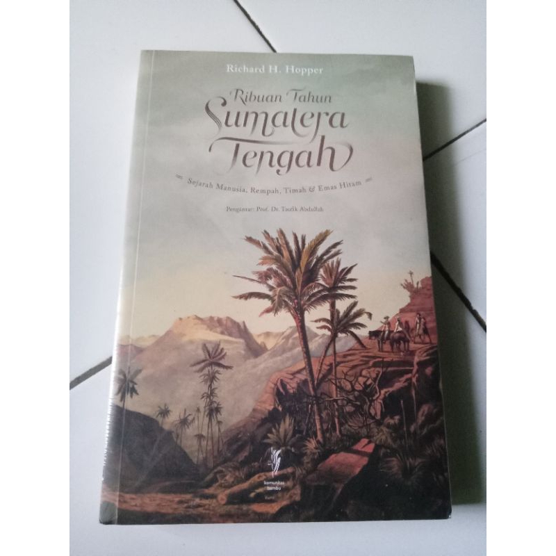 Ribuan Tahun Sumatera Tengah Sejarah Manusia Rempah Timah dan Emas Hitam