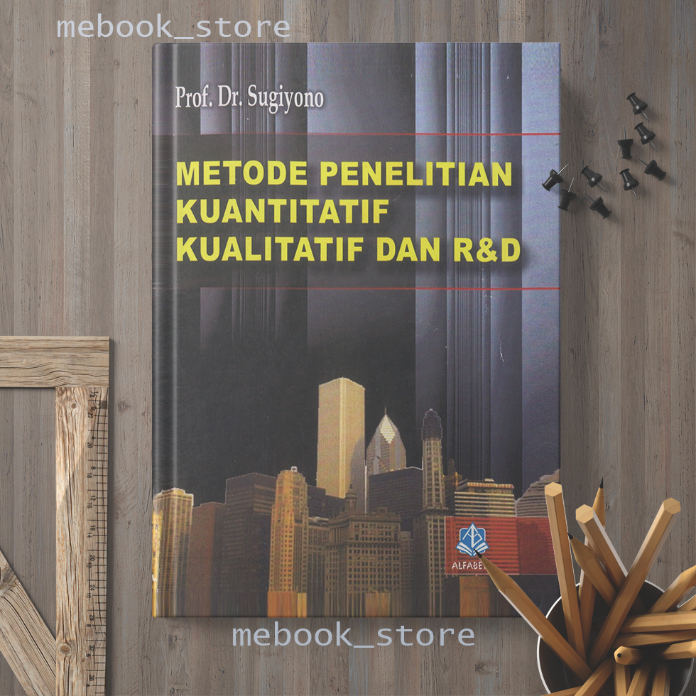 METODE PENELITIAN KUANTITATIF, KUALITATIF, DAN R&D 2009 PROF. DR. SUGIYONO