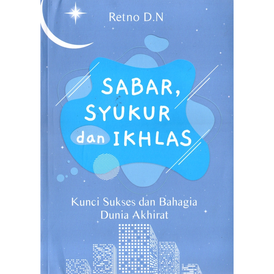 Sabar, Syukur, dan Ikhlas: Kunci Sukses dan Bahagia Dunia Akhirat