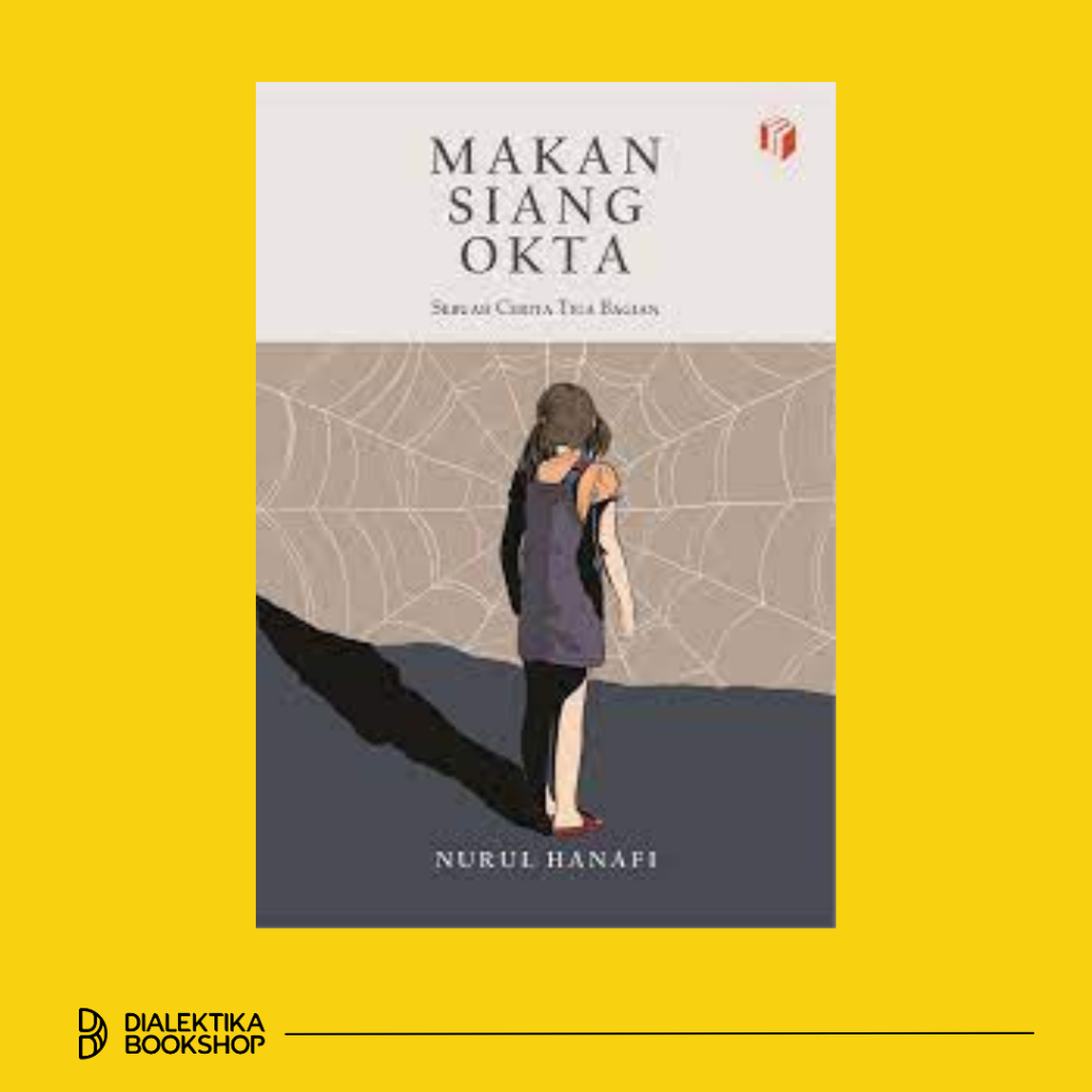 MAKAN SIANG OKTA Sebuah Cerita Tiga Bagian - Nurul Hanafi
