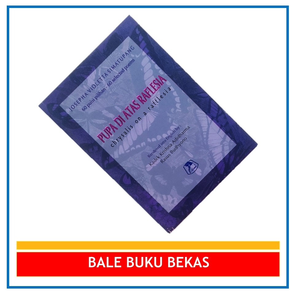 BUKU ORI PUISI JOSEPHA VIOLETTA SIMATUPANG: PUPA DI ATAS RAFLESIA (CHRYSALIS ON A RAFFLESIA)