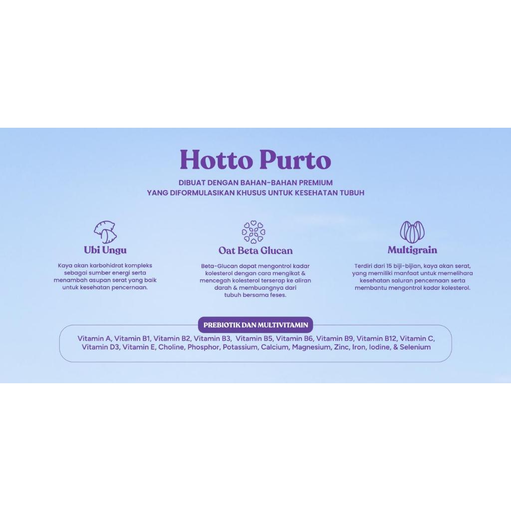 

Hotto Purto Multigrain adalah multigrain dengan ubi ungu yang diformulasikan secara khusus agar Anda dapat memulai pola makan sehat penuh nutrisi dengan lebih praktis setiap hari 9 pouch