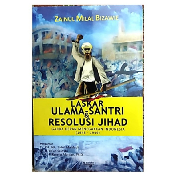 Laskar Ulama-Santri & Resolusi Jihad (Garda depan menegakkan Indonesia 1945-1949) Zainul Milal Bizaw