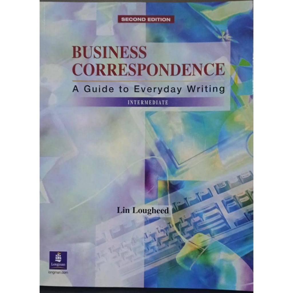 

Business Correspondence: A Guide to Everyday Writing [2nd ed.] Lin Lougheed