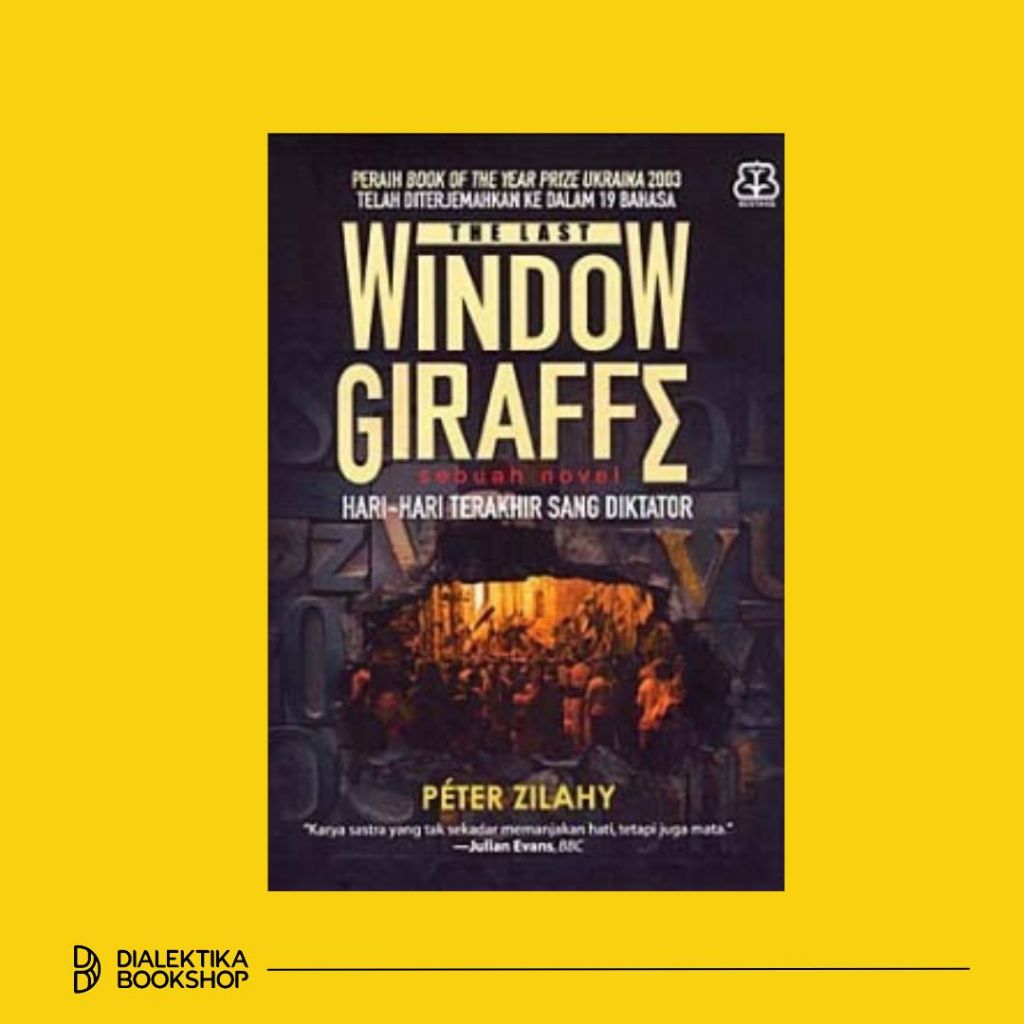 Novel The Last Window Giraffe : Hari-Hari Terakhir Sang Diktator - Peter Zilahy