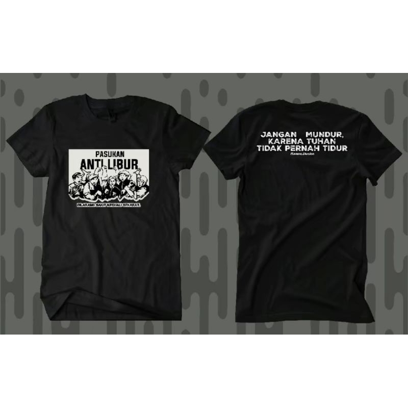 KAOS PASUKAN ANTI LIBUR JANGAN MUNDUR KARNA TUHAN TIDAK PERNAH TIDUR