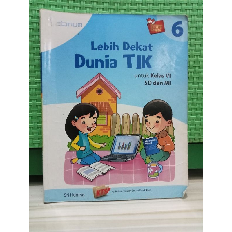 Buku Lebih Dekat Dunia TIK Untuk Kelas 6 SD dan MI  Sri Huning Platinum