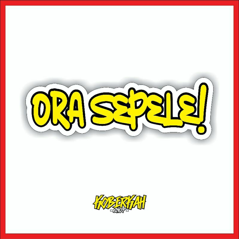 

stiker ora sepele!