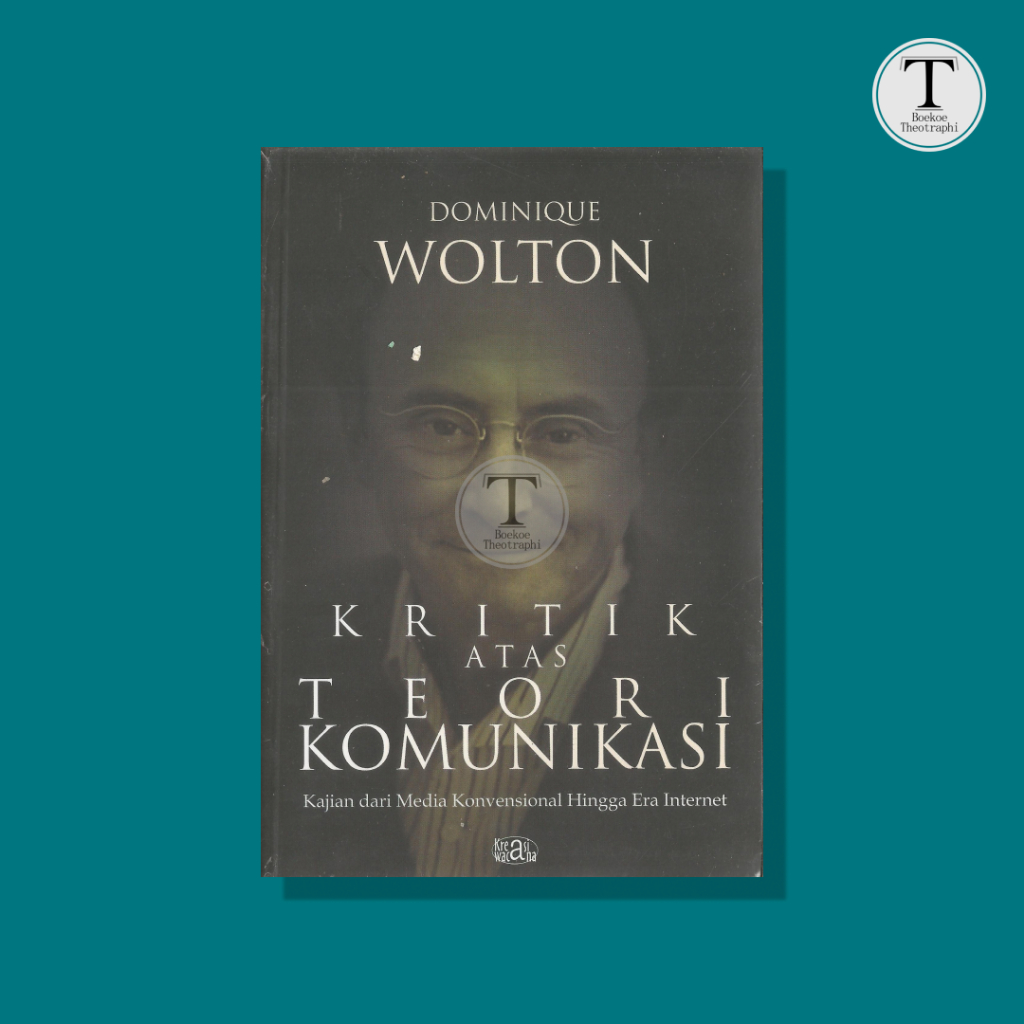 KRITIK ATAS TEORI KOMUNIKASI ; Kajian dari Media Konvensional Hingga Era Internet - Dominique Wolton