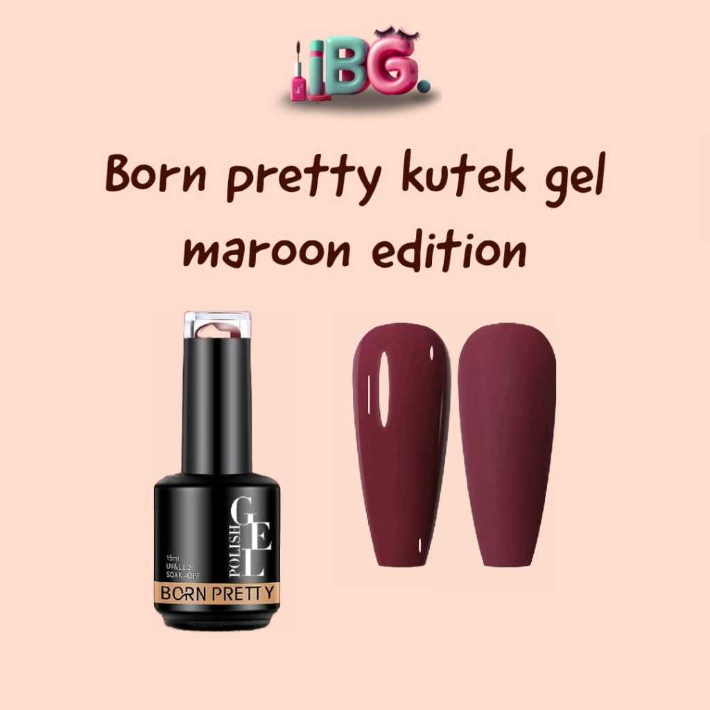 Born Pretty Kutek Gel Maroon Edition / Kutek Gel Maroon / Kutek Maroon / Kutek Gel Merah / Red Nail Art Gel
