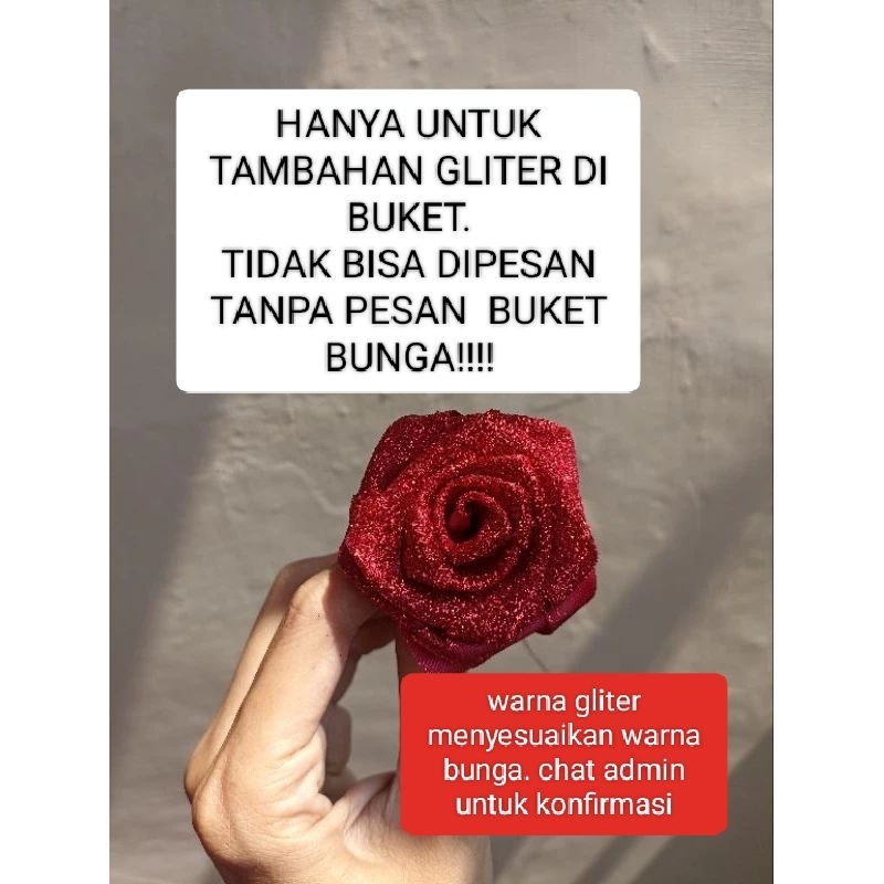 TAMBAHAN  GLITER UNTUK BUNGA SATIN tidak bisa diorder tanpa order buket