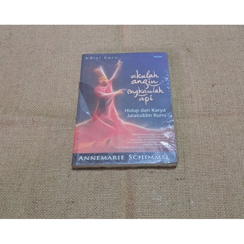 AKULAH ANGIN ENGKAULAH API HIDUP DAN KARYA JALALUDDIN RUMI