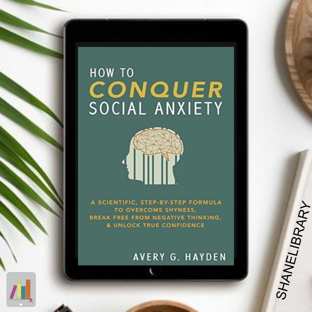 

How to Conquer Social Anxiety by Avery G. Hayden