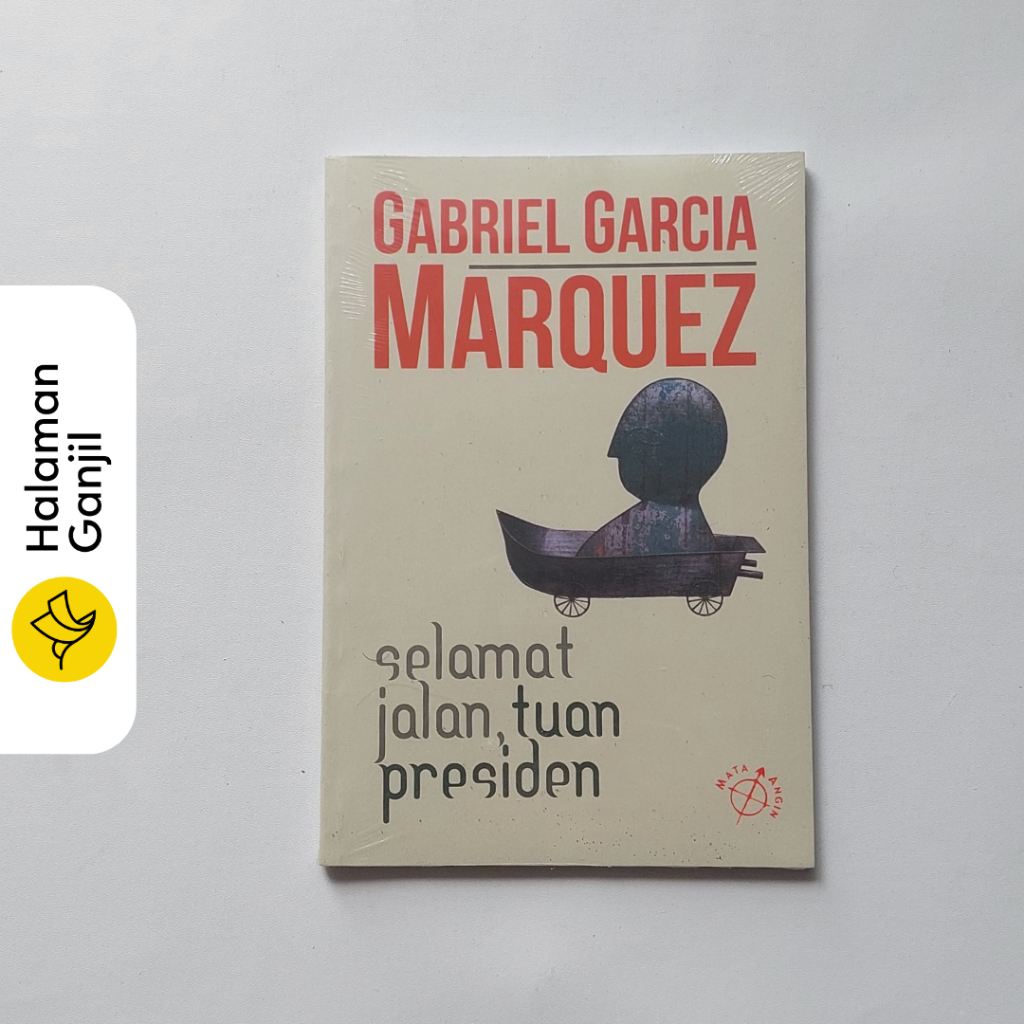 Selamat Jalan Tuan Presiden Gabriel Garcia Marquez Penerbit Mata Angin Mata Bangsa Pemenang Nobel Sa