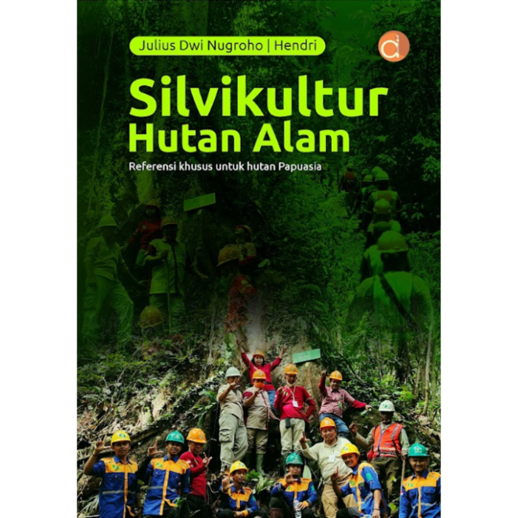 Deepublish - Buku Silvikultur Hutan Alam: Referensi Khusus untuk Hutan Papuasia - Buku Kehutanan