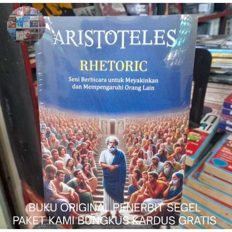 Buku Original Aristoteles Rhetoric: Seni Berbicara Untuk Meyakinkan dan Mempengaruhi Orang Lain