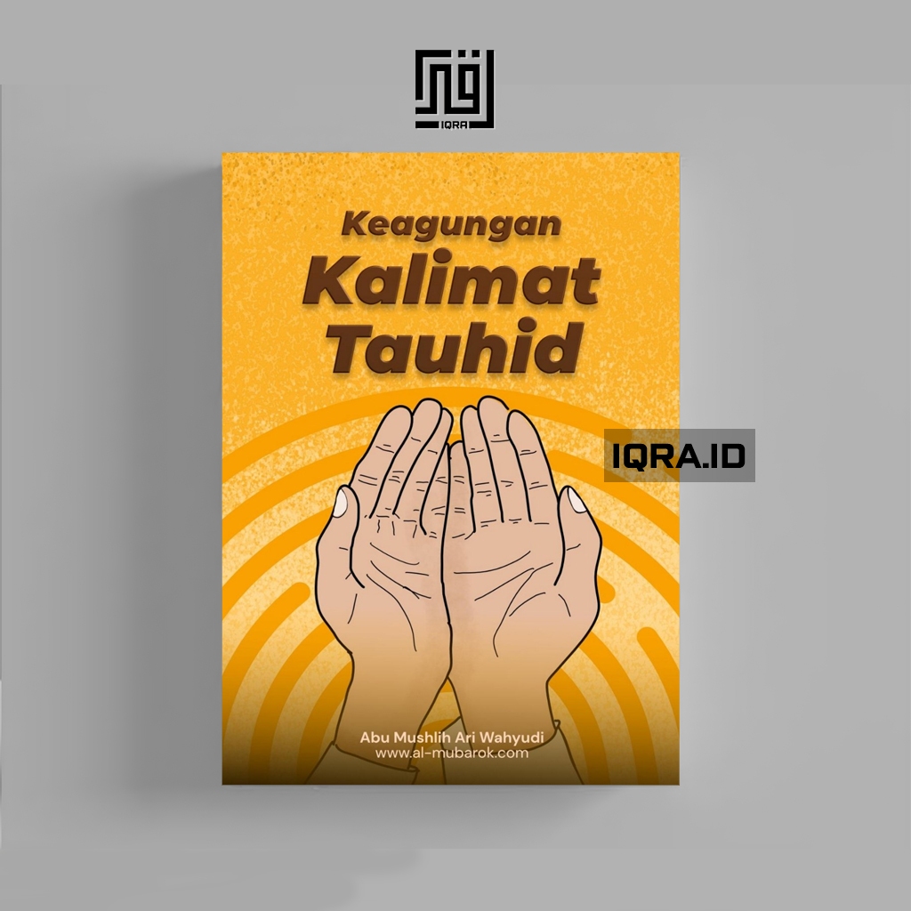 

[1308] Keagungan Kalimat Tauhid - Abu Mushlih Ari Wahyudi