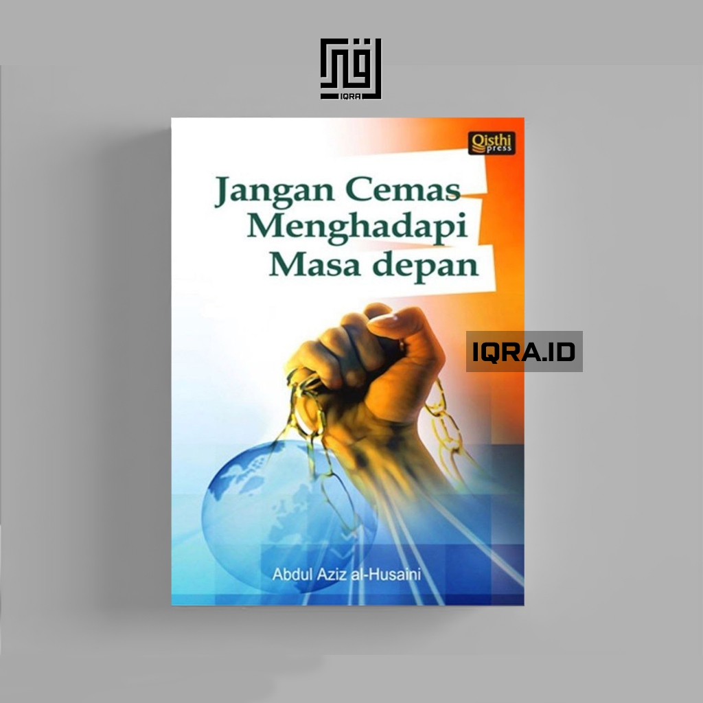 

[1666] Jangan Cemas Menghadapi Masa Depan - Abdul Aziz al-Husaini