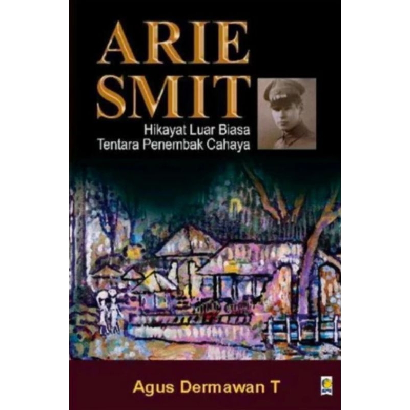 Buku Arie Smit: Hikayat Luar Biasa Tentara Penembak Cahaya - Agus Dermawan T.