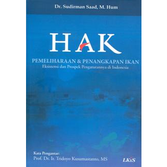 Buku HAK PEMELIHARAAN DAN PENANGKAPAN IKAN Sudirman Saad, Dr. M. Hum /LKI ORIGINAL