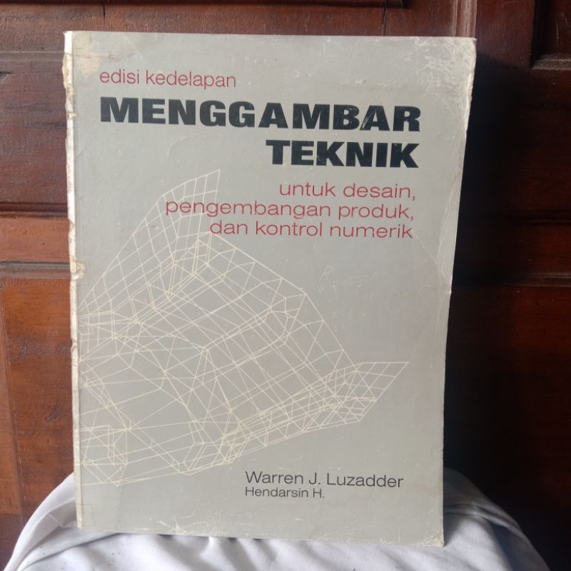 MENGGAMBAR TEKNIK -UNTUK DESAIN,PENGEMBANGAN PRODUK,DAN KONTROL NUMERIK OLEH WARREN J. LUZADDER &amp; HENDARSIN H.