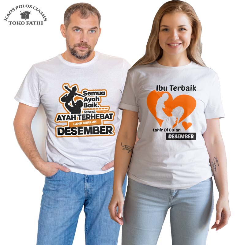 Toko Fatih Baju kaos - Semua Ayah Baik Tapi Ayah Terhebat Lahir Di Bulan Desember Ibu Terbaik Lahir 
