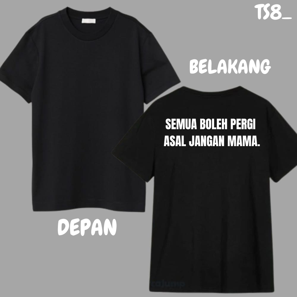 KAOS PRIA WANITA SEMUA BOLEH PERGI ASAL JANGAN MAMA. SIZE S-XXL UNISEX