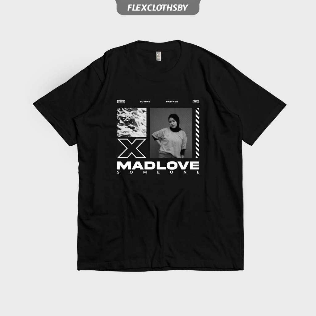 KAOS MADLOVE SOMEONE STREETWEAR CUSTOM FOTO AESTHETIC