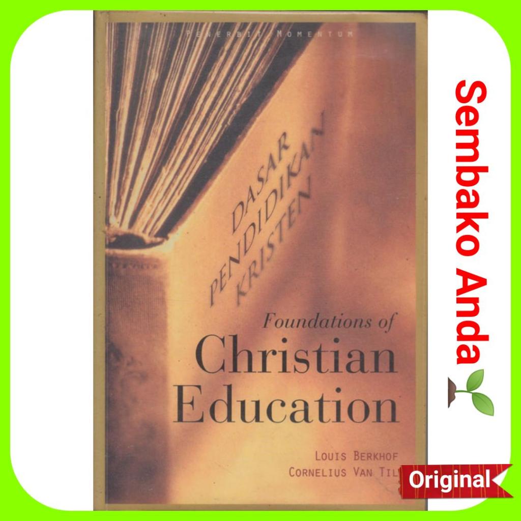Dasar Pendidikan Kristen. Louis Berkhof. Cornelius Van Til. Foundations Of Christian Education. Agam