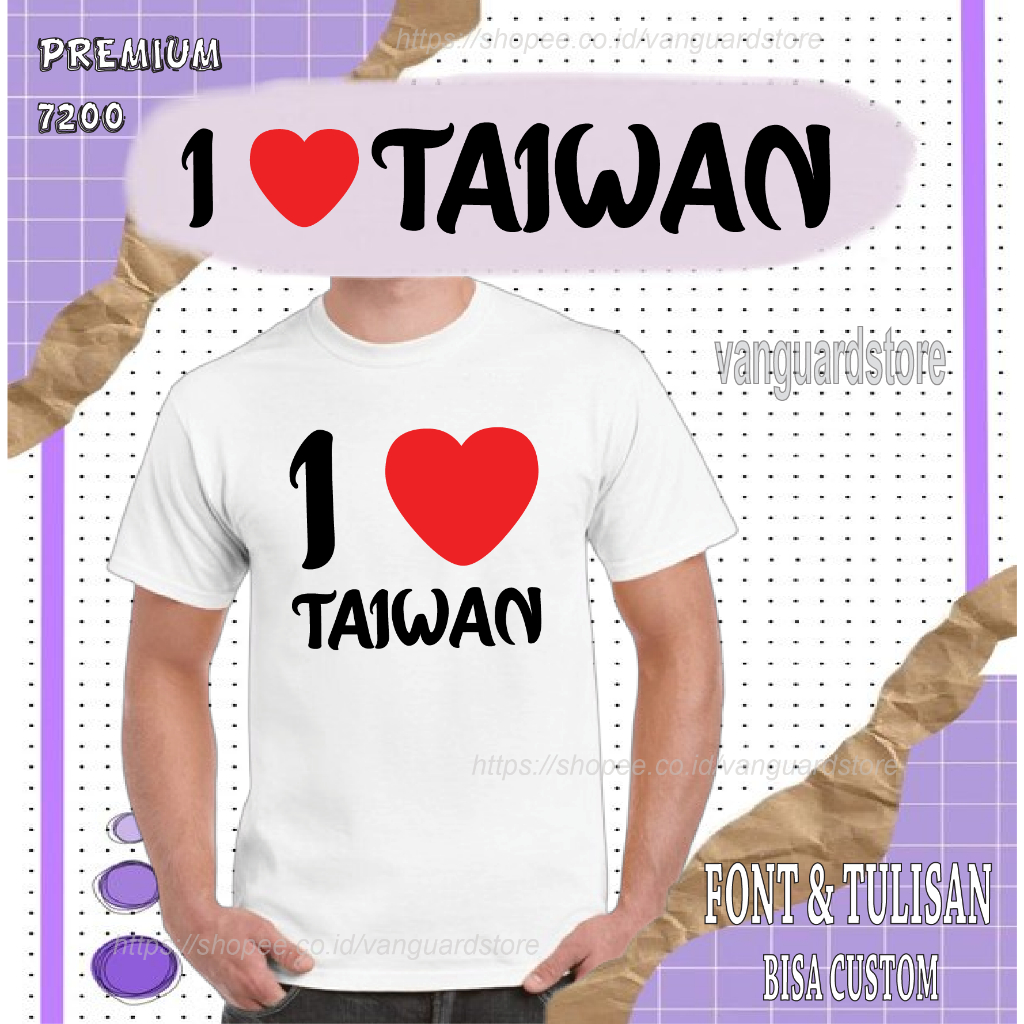 KAOS I LOVE TAIWAN NSA PREMIUM 7200 COWOK WANITA PRIA COWO