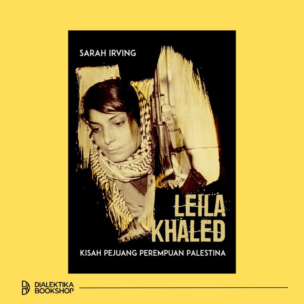LEILA KHALED: KISAH PEJUANG PEREMPUAN PALESTINA - SARAH IRVING