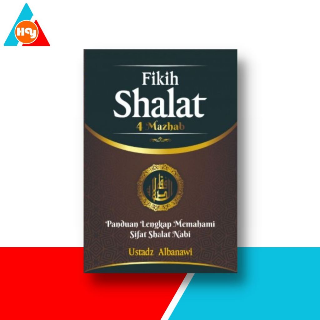 Buku Fikih Shalat 4 Mazhab : Panduan Lengkap Memahami Sifat Shalat Nabi
