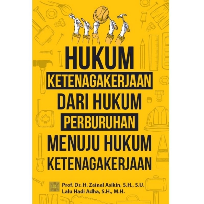 HUKUM KETENAGAKERJAAN DARI HUKUM PERBURUHAN MENUJU HUKUM KETENAGAKERJAAN
