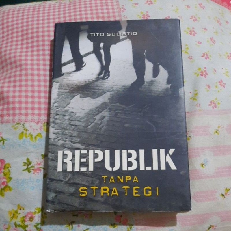 REPUBLIK TANPA STRATEGI - TITO SULISTIO