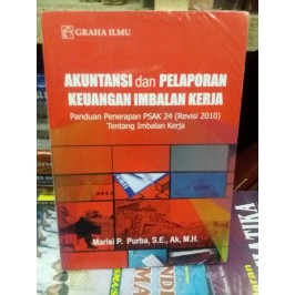 Akuntansi dan Pelaporan Keuangan Imbalan Kerja; Panduan Penerapan PSAK 24 (Revisi 2010) Tentang Imba