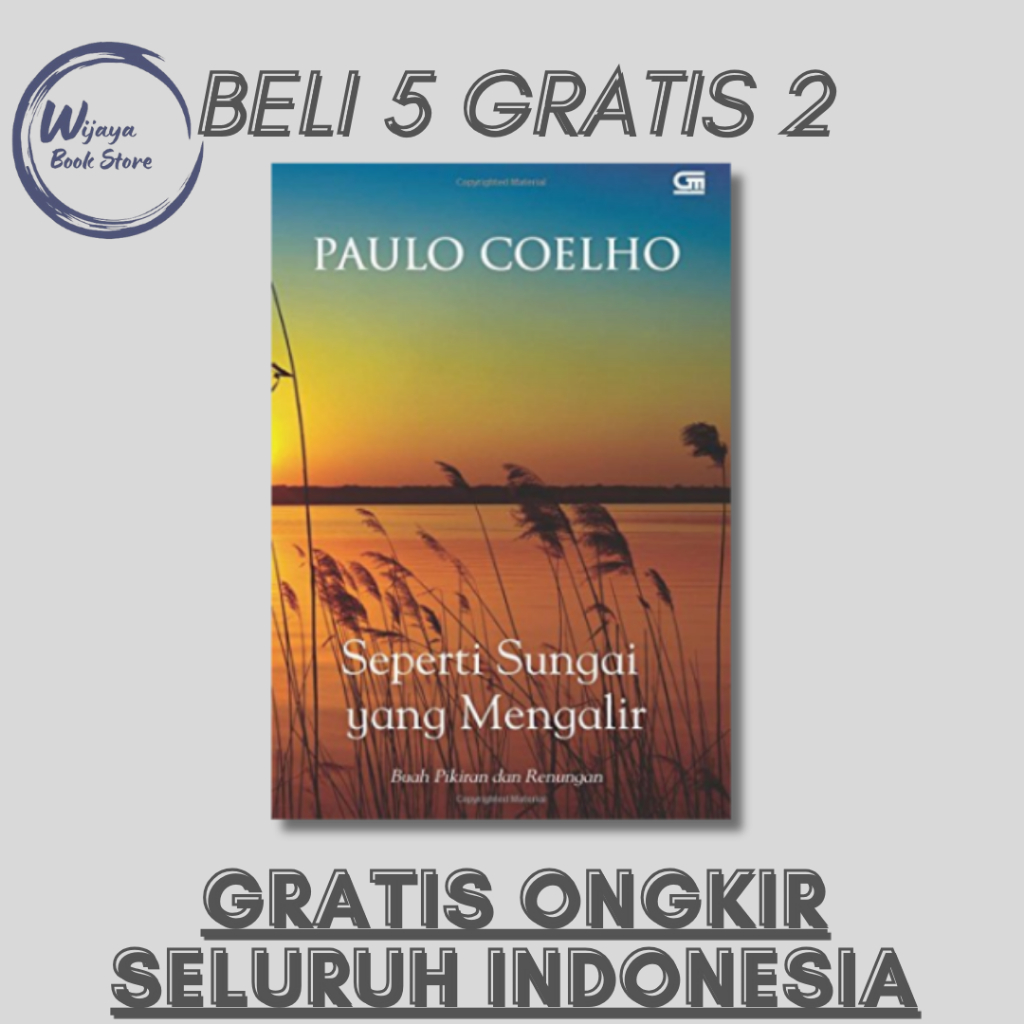 

SEPERTI SUNGAI YANG MENGALIR BUAH PIKIRAN DAN RENUNGAN (PAULO COELHO)