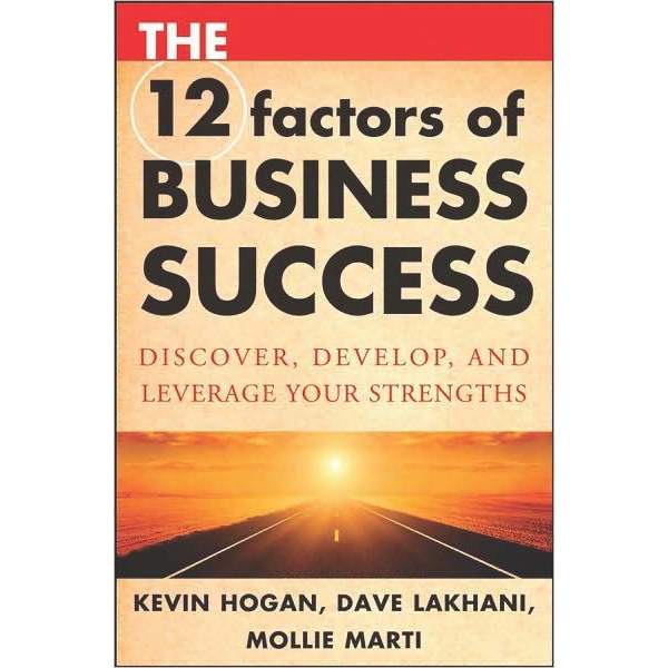 Buku Kevin Hogan, Dave Lakhani, Mollie Marti - The 12 Factors of Business Success_ Discover, Develop