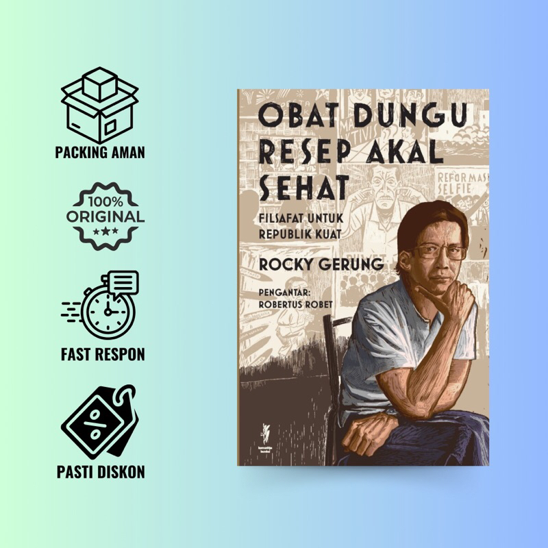 OBAT DUNGU RESEP AKAL SEHAT: Filsafat untuk Republik Kuat