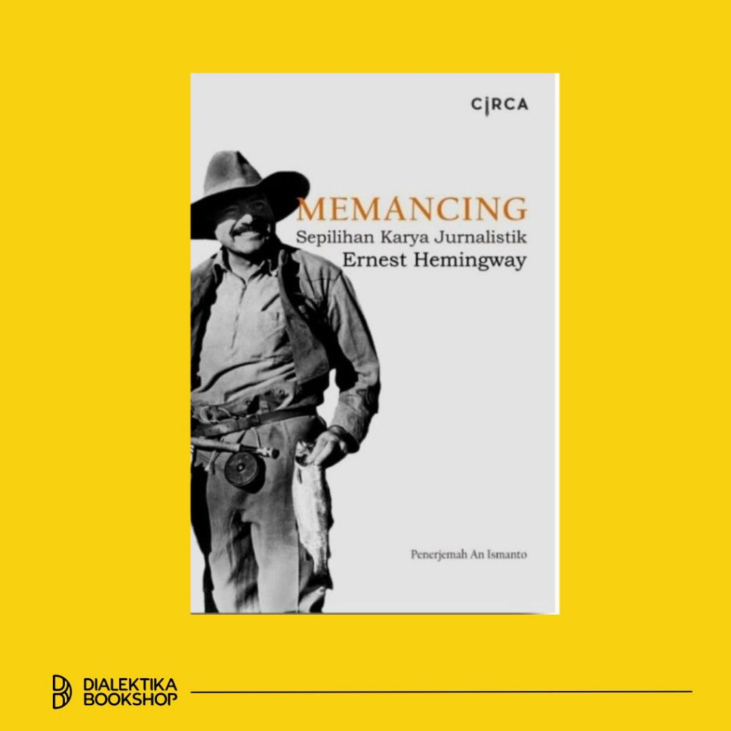Memancing Serpilihan Karya Jurnalistik Ernest Hemingway - Ernest Hemingway