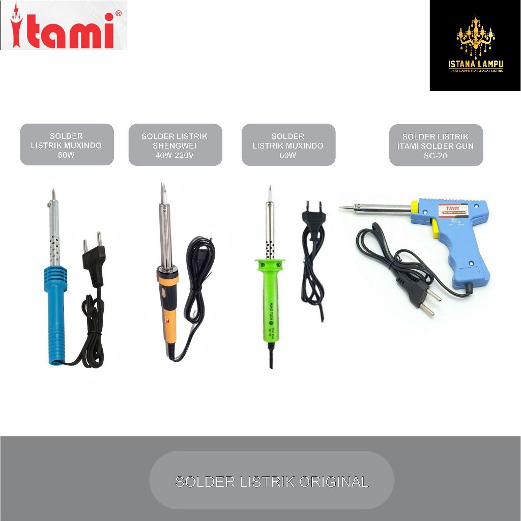 SOLDER LISTRIK MUXINDO 60W,  LISTRIK STEELE S1-K60,  SHENGWEI 40W-220V, ITAMI SOLDER GUN SG-20 ORIGI